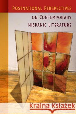 Postnational Perspectives on Contemporary Hispanic Literature Heike Scharm Natalia Matta Jara 9780813054940 University Press of Florida
