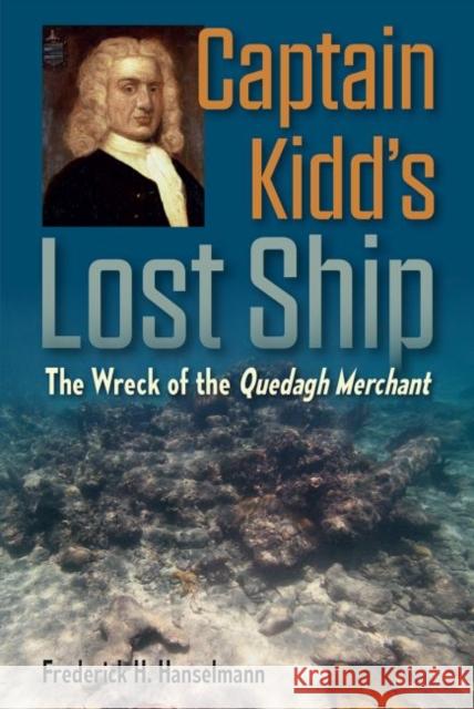 Captain Kidd's Lost Ship: The Wreck of the Quedagh Merchant Frederick H. Hanselmann 9780813056227 University Press of Florida