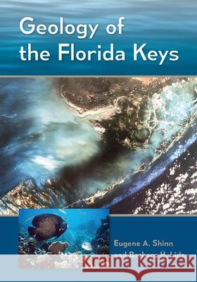 Geology of the Florida Keys Eugene A. Shinn Barbara H. Lidz 9780813056517 University Press of Florida
