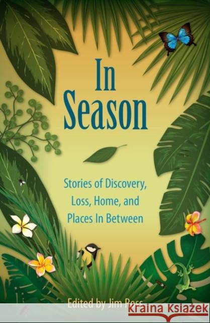 In Season: Stories of Discovery, Loss, Home, and Places in Between Jim Ross 9780813056951 University Press of Florida