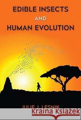 Edible Insects and Human Evolution Julie J. Lesnik 9780813056999 University Press of Florida