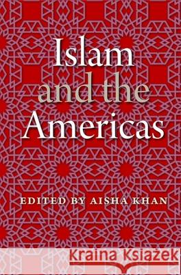 Islam and the Americas Aisha Khan 9780813060132