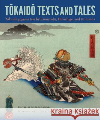 Tokaido Texts and Tales: Tokaido Gojusan Tsui by Kuniyoshi, Hiroshige, and Kunisada Andreas Marks Laura Allen Ann Wehmeyer 9780813060217 University Press of Florida