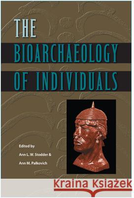 The Bioarchaeology of Individuals Ann L. W. Stodder Ann M. Palkovich 9780813060279 University Press of Florida