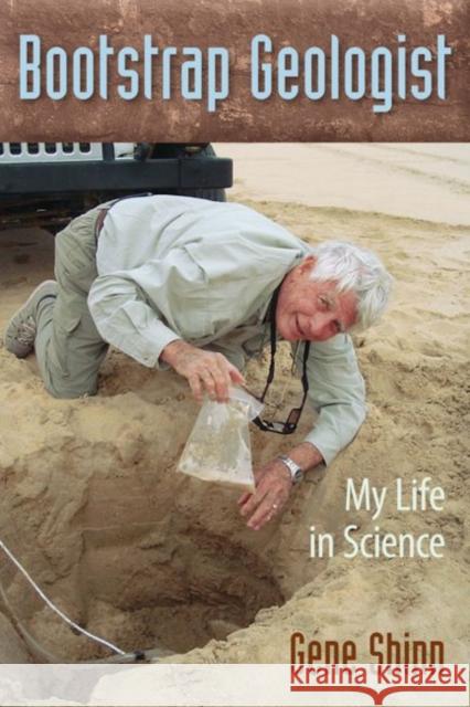 Bootstrap Geologist: My Life in Science Gene Shinn 9780813060552 University Press of Florida