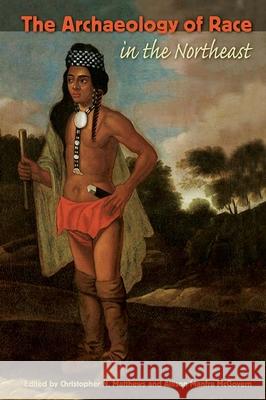 The Archaeology of Race in the Northeast Christopher N. Matthews Allison Manfra McGovern 9780813060576 University Press of Florida