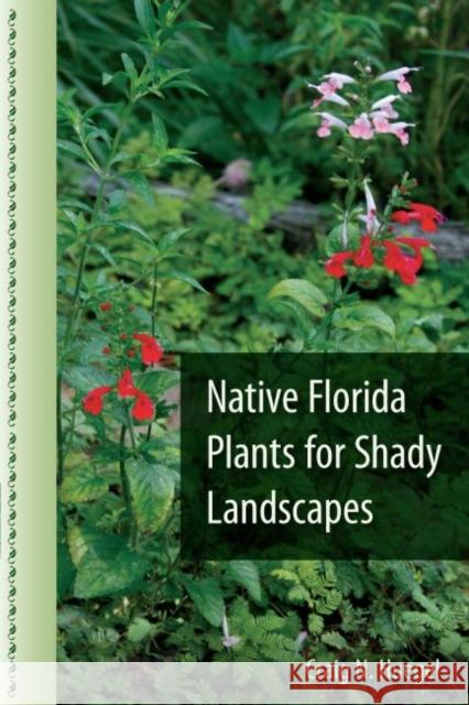 Native Florida Plants for Shady Landscapes Craig N. Huegel 9780813060590 University Press of Florida