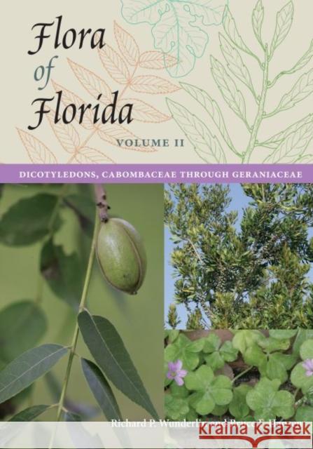 Flora of Florida, Volume II: Dicotyledons, Cabombaceae Through Geraniaceae Richard P. Wunderlin Bruce F. Hansen 9780813060668