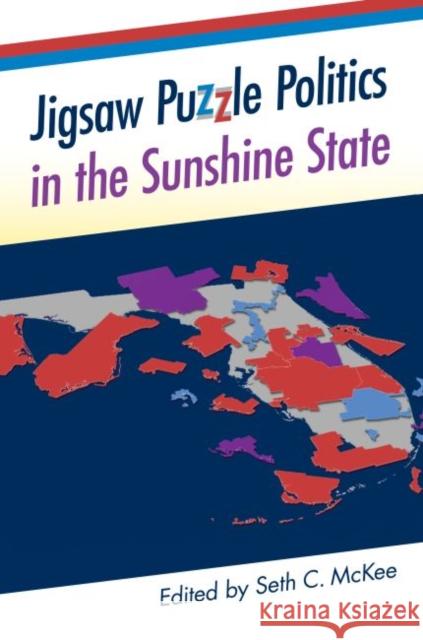 Jigsaw Puzzle Politics in the Sunshine State Seth C. McKee 9780813060712 University Press of Florida