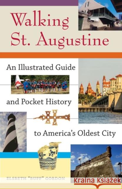 Walking St. Augustine: An Illustrated Guide and Pocket History to America's Oldest City Elsbeth K. Gordon 9780813060835 University Press of Florida