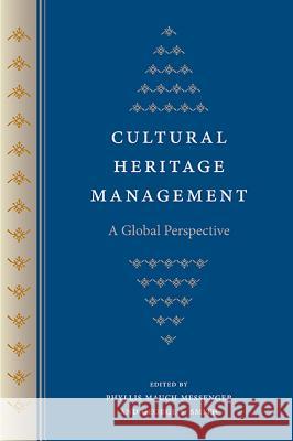 Cultural Heritage Management: A Global Perspective Phyllis Mauch Messenger George S. Smith 9780813060859