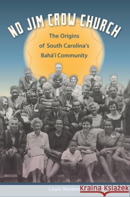 No Jim Crow Church: The Origins of South Carolina's Bahá'í Community Venters, Louis 9780813061078 University Press of Florida