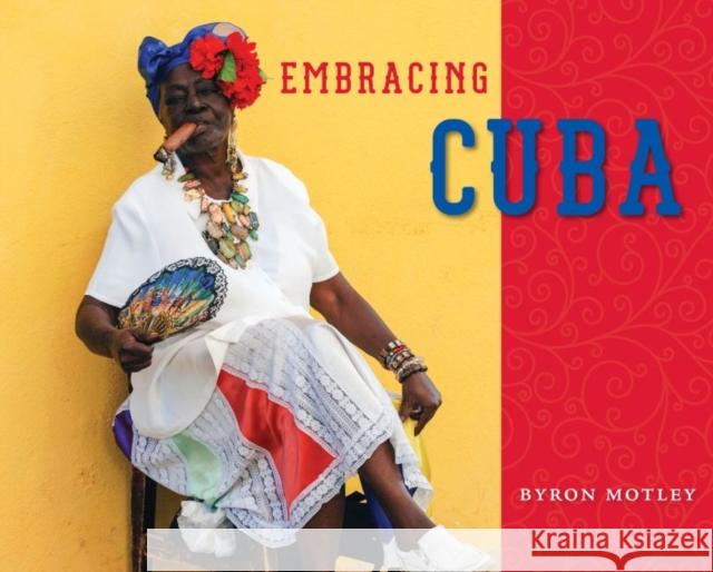 Embracing Cuba Byron Motley 9780813061153 University Press of Florida