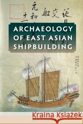 Archaeology of East Asian Shipbuilding Jun Kimura 9780813061184 University Press of Florida