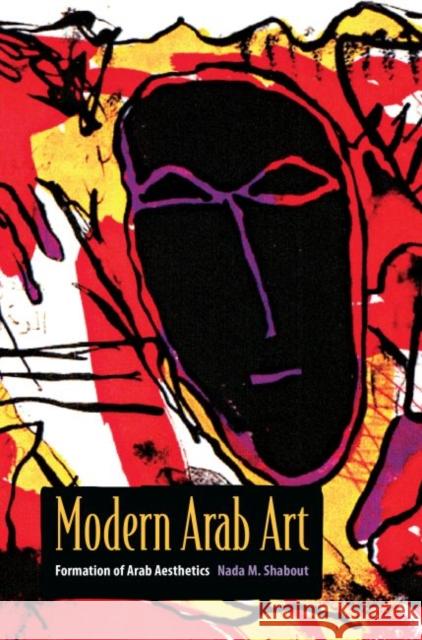 Modern Arab Art: Formation of Arab Aesthetics Nada M. Shabout 9780813061269