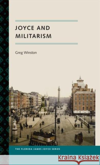 Joyce and Militarism Greg Winston 9780813061344