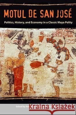 Motul de San José: Politics, History, and Economy in a Maya Polity Foias, Antonia E. 9780813061467
