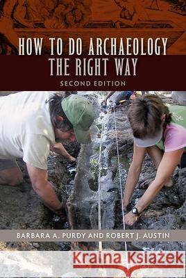 How to Do Archaeology the Right Way Barbara Purdy Robert J. Austin 9780813061696 University Press of Florida