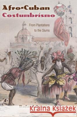 Afro-Cuban Costumbrismo: From Plantations to the Slums Rafael Ocasio 9780813061764 University Press of Florida