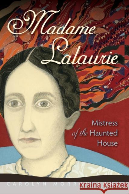 Madame Lalaurie, Mistress of the Haunted House Carolyn Morrow Long 9780813061832