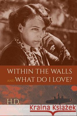 Within the Walls and What Do I Love? H. D.                                    Annette Debo 9780813062044 University Press of Florida
