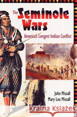 The Seminole Wars: America's Longest Indian Conflict John Missall Mary Lou Missall 9780813062433 University Press of Florida