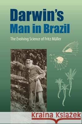 Darwin's Man in Brazil: The Evolving Science of Fritz Müller West, David a. 9780813062600 University Press of Florida
