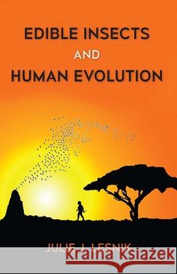 Edible Insects and Human Evolution Julie J. Lesnik 9780813064314 University Press of Florida
