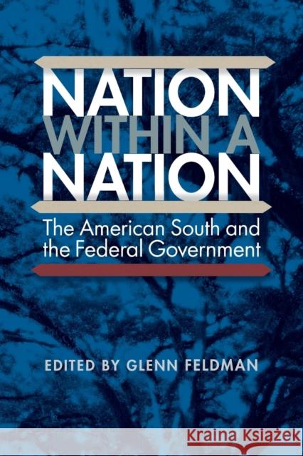 Nation Within a Nation: The American South and the Federal Government Glenn Feldman 9780813064482