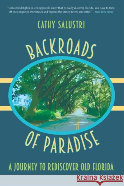 Backroads of Paradise: A Journey to Rediscover Old Florida Cathy Salustri 9780813064604 University Press of Florida