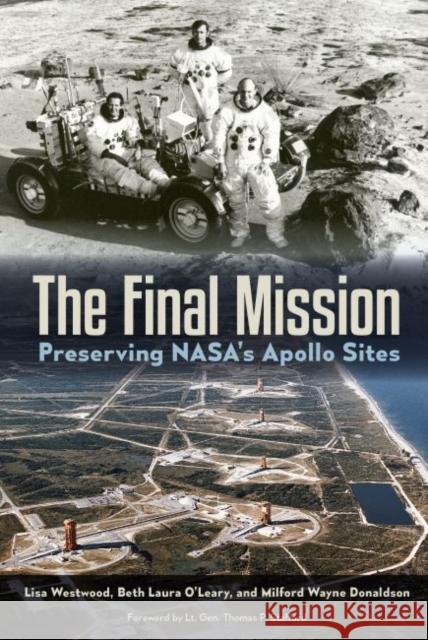 The Final Mission: Preserving Nasa's Apollo Sites Lisa Westwood Beth O'Leary Milford Wayne Donaldson 9780813064741 University Press of Florida