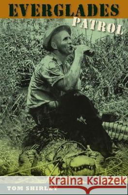 Everglades Patrol Tom Shirley 9780813064888 University Press of Florida