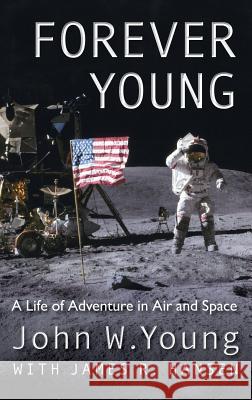 Forever Young: A Life of Adventure in Air and Space Young, John W. 9780813066042 University Press of Florida