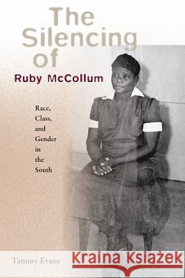 The Silencing of Ruby McCollum: Race, Class, and Gender in the South Evans, Tammy D. 9780813066066 University Press of Florida