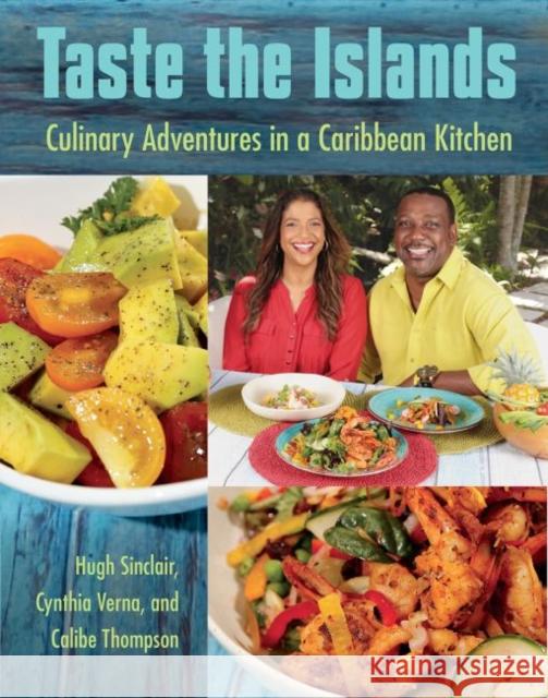 Taste the Islands: Culinary Adventures in a Caribbean Kitchen Hugh Sinclair Cynthia Verna Calibe Thompson 9780813066165