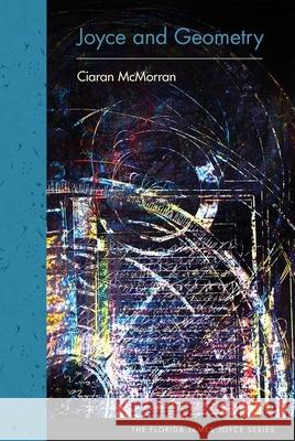 Joyce and Geometry Ciaran McMorran 9780813066288 University Press of Florida