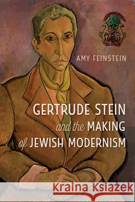 Gertrude Stein and the Making of Jewish Modernism Amy Feinstein 9780813066318