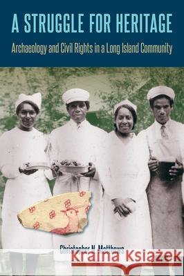 A Struggle for Heritage: Archaeology and Civil Rights in a Long Island Community Christopher N. Matthews 9780813066684 University Press of Florida