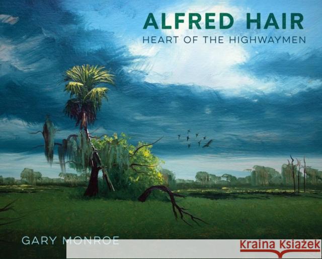 Alfred Hair: Heart of the Highwaymen Gary Monroe 9780813066707