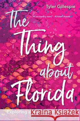 The Thing about Florida: Exploring a Misunderstood State Tyler Gillespie 9780813066875 University Press of Florida