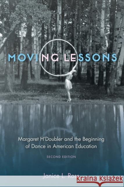 Moving Lessons: Margaret H'Doubler and the Beginning of Dance in American Education Janice L. Ross 9780813068152 University Press of Florida