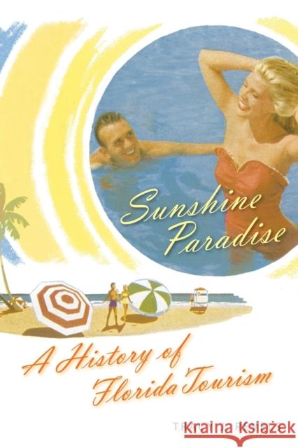 Sunshine Paradise: A History of Florida Tourism Tracy J. Revels 9780813068176 University Press of Florida