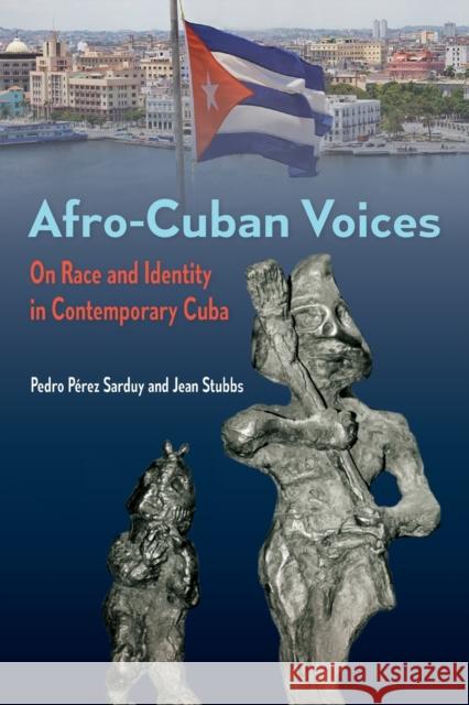 Afro-Cuban Voices: On Race and Identity in Contemporary Cuba Pedro Pere Jean Stubbs 9780813068213