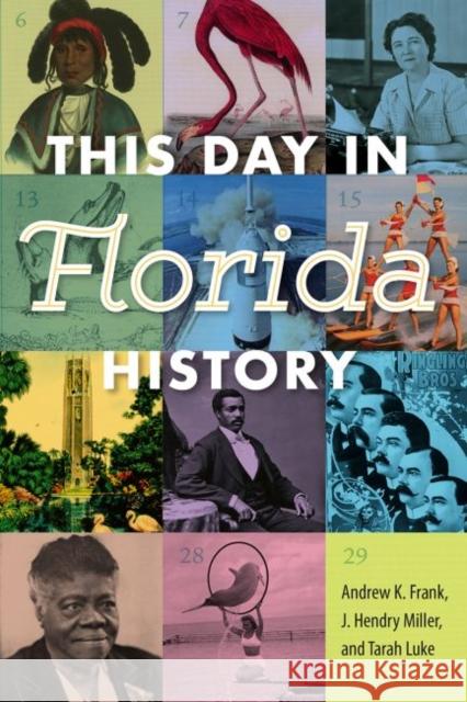 This Day in Florida History Andrew K. Frank J. Hendry Miller Tarah Luke 9780813068220 University Press of Florida