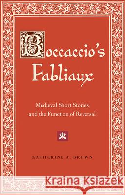 Boccaccio's Fabliaux: Medieval Short Stories and the Function of Reversal Katherine Brown 9780813068275 University Press of Florida