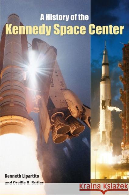 A History of the Kennedy Space Center Kenneth Lipartito Orville R. Butler 9780813068343 University Press of Florida