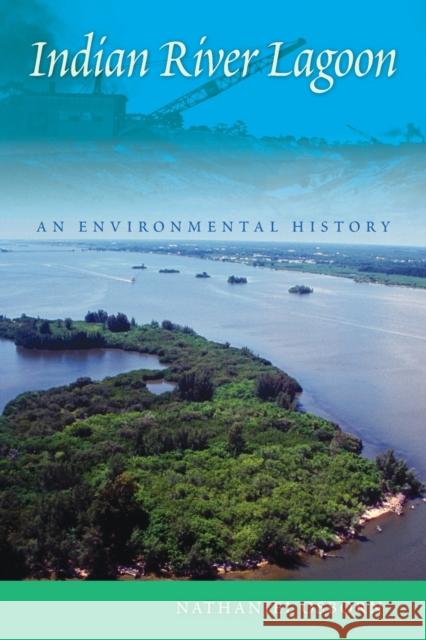 Indian River Lagoon: An Environmental History Nathaniel Osborn 9780813068558 University Press of Florida