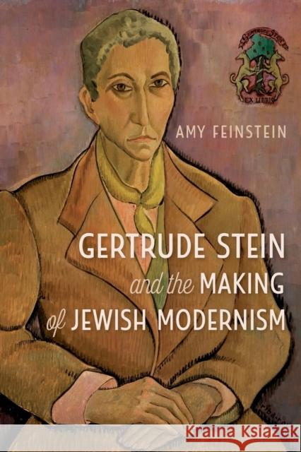 Gertrude Stein and the Making of Jewish Modernism Amy Feinstein 9780813068756 University Press of Florida