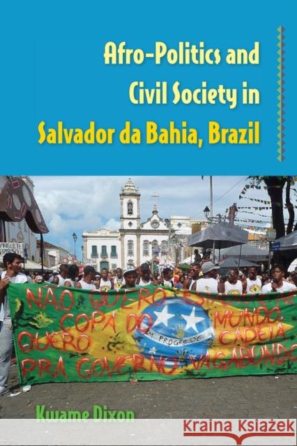 Afro-Politics and Civil Society in Salvador da Bahia, Brazil Dixon, Kwame 9780813068787