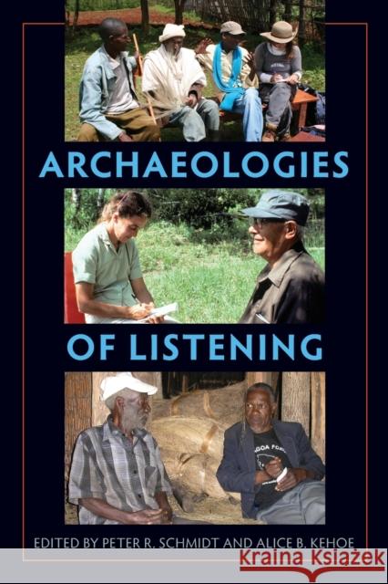 Archaeologies of Listening Peter R. Schmidt Alice B. Kehoe 9780813068800 University Press of Florida